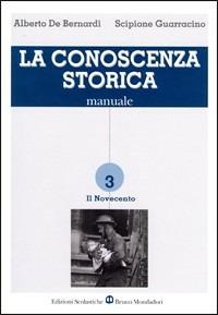 La conoscenza storica. Per le Scuole superiori. Vol. 3 - Alberto De Bernardi, Scipione Guarracino - Libro Edizioni Scolastiche Bruno Mondadori 2000 | Libraccio.it