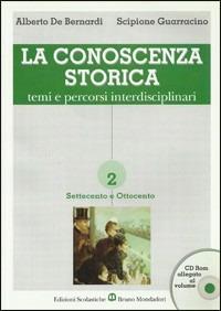 La conoscenza storica. Temi e percorsi interdisciplinari. Vol. 2 - Alberto De Bernardi, Scipione Guarracino - Libro Edizioni Scolastiche Bruno Mondadori 2002 | Libraccio.it