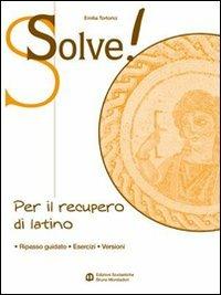 Solve! Per il recupero di latino. Per i Licei e gli ist. magistrali - Emilia Tortorici - Libro Edizioni Scolastiche Bruno Mondadori 2008 | Libraccio.it