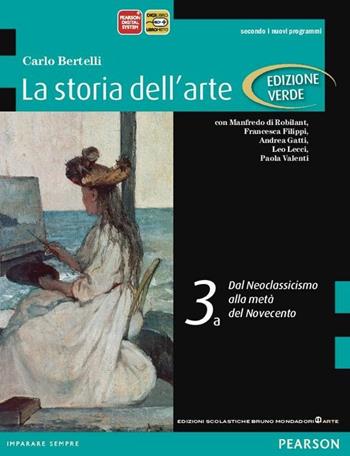 Storia dell'arte. Ediz. verde. Con espansione online. Vol. 3: Dal neoclassicismo al secondo Novecento - Carlo Bertelli - Libro Edizioni Scolastiche Bruno Mondadori 2012 | Libraccio.it