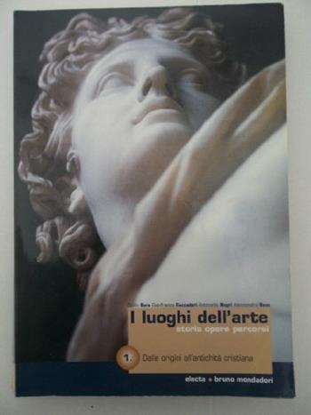 I luoghi dell'arte. Storia, opere, percorsi. Perle Scuole superiori. Vol. 1: Dalle origini all'antichità  - Libro Edizioni Scolastiche Bruno Mondadori 2003 | Libraccio.it