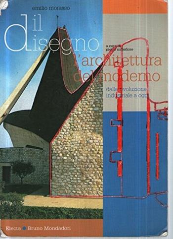 Il disegno. L'architettura del moderno. Dalla rivoluzione industriale a oggi - Emilio Morasso - Libro Edizioni Scolastiche Bruno Mondadori 2003 | Libraccio.it