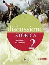 La discussione storica. Con guida allo studio. Con espansione online. Vol. 2: Il Settecento e l'Ottocento