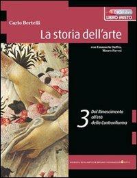 La storia dell'arte. Vol. 3: Dal Rinascimento alla Controriforma - Carlo Bertelli - Libro Edizioni Scolastiche Bruno Mondadori 2010 | Libraccio.it