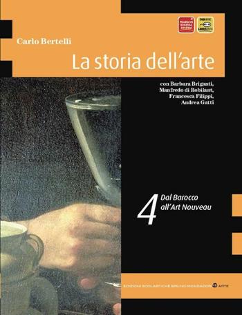 La storia dell'arte. Per il Liceo scientifico. Vol. 4: Dal barocco all'art nouveau - Carlo Bertelli - Libro Edizioni Scolastiche Bruno Mondadori 2011 | Libraccio.it