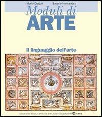 Moduli di arte. Il linguaggio dell'arte. Per le Scuole superiori - Mario Diegoli, Hernandez - Libro Edizioni Scolastiche Bruno Mondadori 2008 | Libraccio.it