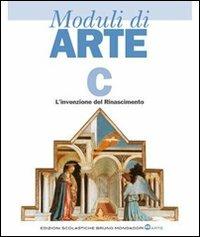 Moduli di arte. Modulo C: Invenzione del Rinascimento. Per le Scuole superiori - Mario Diegoli, Saverio Hernandez - Libro Edizioni Scolastiche Bruno Mondadori 2009 | Libraccio.it