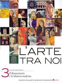 L'arte tra noi. Vol. 3: Il Rinascimento e la maniera moderna - Cristina Fumarco - Libro Edizioni Scolastiche Bruno Mondadori 2009 | Libraccio.it