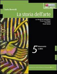 La storia dell'arte. Con espansione online. Vol. 5: Novecento e XXI secolo  - Carlo Bertelli - Libro