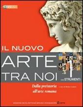 Il nuovo arte tra noi. Con strumenti. Con espansione online. Vol. 1: Dalla Preistoria all'arte romana