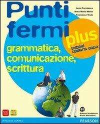 Punti fermi plus. Grammatica, comunicazione, scrittura. Ediz. gialla compatta. Per le Scuole superiori. - Anna Ferralasco, Anna Maria Moiso, Francesco Testa - Libro Edizioni Scolastiche Bruno Mondadori 2009 | Libraccio.it