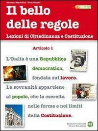 Il bello delle regole. Lezioni di cittadinanza e Costituzione. Per le Scuole superiori. - Giovanna Mantellini, Doris Valente - Libro Edizioni Scolastiche Bruno Mondadori 2010 | Libraccio.it