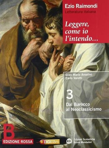 Leggere, come io l'intendo. Ediz. rossa. Con espansione online. Vol. 2: Dal barocco al neoclassicismo-Il Romanticismo - Ezio Raimondi, G. Mario Anselmi, Loredana Chines - Libro Edizioni Scolastiche Bruno Mondadori 2010 | Libraccio.it