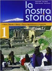 La nostra storia. Per le Scuole superiori. Vol. 1: Vicino Oriente, Grecia, Roma repubblicana e imperiale