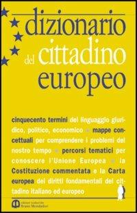 Dizionario del cittadino europeo. Per le Scuole superiori  - Libro Edizioni Scolastiche Bruno Mondadori 2002 | Libraccio.it