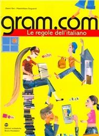 Gram.com. Le regole dell'italiano. - Gianni Gini, Massimiliano Singuaroli - Libro Edizioni Scolastiche Bruno Mondadori 2007 | Libraccio.it