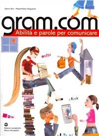 Gram.com. Abilità e parole per comunicare. Per le Scuole superiori - Gianni Gini, Massimiliano Singuaroli - Libro Edizioni Scolastiche Bruno Mondadori 2007 | Libraccio.it