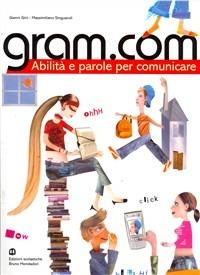 Gram.com. Abilità e parole per comunicare. - Gianni Gini, Massimiliano Singuaroli - Libro Edizioni Scolastiche Bruno Mondadori 2007 | Libraccio.it