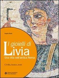 I gioielli di Livia. Una vita nell'antica Roma. Per i Licei e gli Ist. magistrali - Angelo Diotti - Libro Edizioni Scolastiche Bruno Mondadori 2008 | Libraccio.it