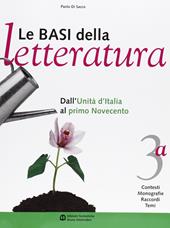 Le basi della letteratura. Vol. 3: Dall'Unità d'Italia al primo Novecento-L'età contemporanea