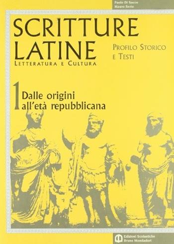 Scritture latine. Letteratura e cultura. Per il triennio. Vol. 1: Dalle origini all'età repubblicana - Paolo Di Sacco, Mauro Serio - Libro Edizioni Scolastiche Bruno Mondadori 2003 | Libraccio.it