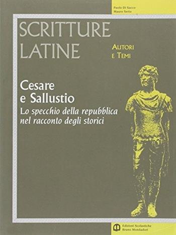 Cesare e Sallustio. Lo specchio della Repubblica. Per il triennio - Paolo Di Sacco, Mauro Serio - Libro Edizioni Scolastiche Bruno Mondadori 2003 | Libraccio.it