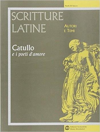 Catullo e i poeti d'amore. Per il triennio - Paolo Di Sacco, Mauro Serio - Libro Edizioni Scolastiche Bruno Mondadori 2003 | Libraccio.it