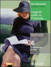 Leggere, come io l'intendo. Con espansione online. Vol. 6: Il Novecento - Ezio Raimondi, G. Mario Anselmi, Loredana Chines - Libro Edizioni Scolastiche Bruno Mondadori 2010 | Libraccio.it