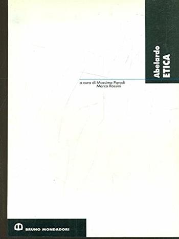 Etica. Per le Scuole - Pietro Abelardo - Libro Edizioni Scolastiche Bruno Mondadori 1995, Classici della filosofia | Libraccio.it