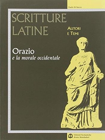 Scritture latine. Orazio. Per il triennio - Paolo Di Sacco, Mauro Serio - Libro Edizioni Scolastiche Bruno Mondadori 2005 | Libraccio.it