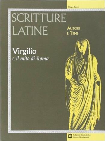 Scritture latine. Virgilio. Per il triennio - Mauro Serio - Libro Edizioni Scolastiche Bruno Mondadori 2004 | Libraccio.it