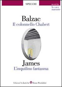 Il colonnello Chabert-L'inquilino fantasma - Honoré de Balzac, Henry James - Libro Edizioni Scolastiche Bruno Mondadori 1998, Gli specchi | Libraccio.it