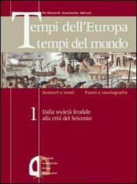 Tempi dell'Europa tempi del mondo. Ediz. verde. Vol. 1 - Alberto De Bernardi, Scipione Guarracino, Roberto Balzani - Libro Edizioni Scolastiche Bruno Mondadori 2004 | Libraccio.it