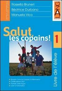 Salut, les copains! Livre de l'élève. Con livret d'orientation. Con CD. Vol. 1 - Rossella Bruneri, Béatrice Durbano, Manuela Vico - Libro Lang 2005 | Libraccio.it