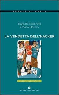 Vendetta dell'hacker - Barbara Bettinelli, Marisa Marmo - Libro Edizioni Scolastiche Bruno Mondadori 2010 | Libraccio.it