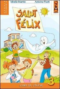 Salut Felix. Livre élève. Per la 5ª classe elementare - Mireille Martin, Antoine Picot - Libro Lang 2007 | Libraccio.it