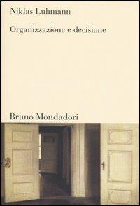 Organizzazione e decisione - Niklas Luhmann - Libro Mondadori Bruno 2005, Sintesi | Libraccio.it