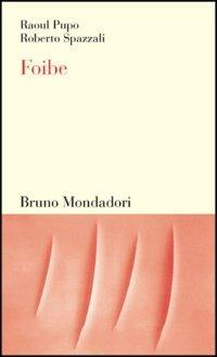Foibe - Raoul Pupo, Roberto Spazzali - Libro Mondadori Bruno 2003, Testi e pretesti | Libraccio.it