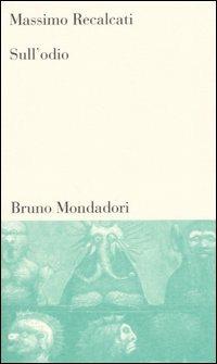 Sull'odio - Massimo Recalcati - Libro Mondadori Bruno 2004, Testi e pretesti | Libraccio.it