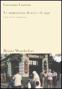 Le migrazioni di ieri e di oggi. Una storia comparata - Giovanni Gozzini - Libro Mondadori Bruno 2005, Sintesi | Libraccio.it