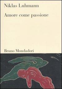 Amore come passione - Niklas Luhmann - Libro Mondadori Bruno 2006, Sintesi | Libraccio.it