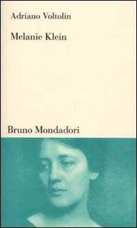 Melanie Klein - Adriano Voltolin - Libro Mondadori Bruno 2003, Testi e pretesti | Libraccio.it