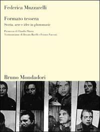 Formato tessera. Storia, arte e idee in photomatic - Federica Muzzarelli - Libro Mondadori Bruno 2003, Sintesi | Libraccio.it