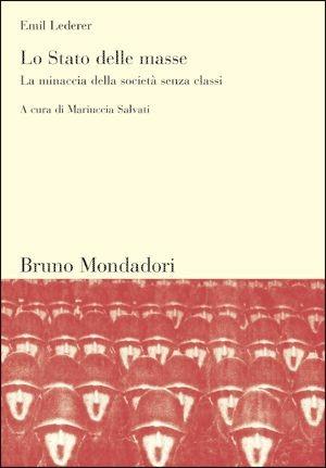 Lo Stato delle masse. La minaccia della società senza classi - Emil Lederer - Libro Mondadori Bruno 2004, Sintesi | Libraccio.it