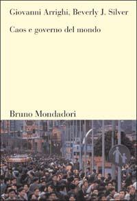 Caos e governo del mondo - Giovanni Arrighi, Beverly J. Silver - Libro Mondadori Bruno 2003, Sintesi | Libraccio.it