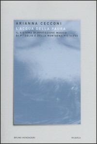L'acqua della paura. Il sistema di protezione magico di piteglio e della montagna pistoiese - Arianna Cecconi - Libro Mondadori Bruno 2003, Ricerca | Libraccio.it