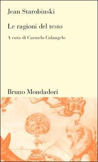 Le ragioni del testo - Jean Starobinski - Libro Mondadori Bruno 2003, Testi e pretesti | Libraccio.it
