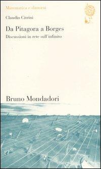 Da Pitagora a Borges. Discussioni in rete sull'infinito - Claudio Citrini - Libro Mondadori Bruno 2004, Matematica e dintorni | Libraccio.it