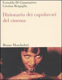 Dizionario dei capolavori del cinema - Fernaldo Di Giammatteo, Cristina Bragaglia - Libro Mondadori Bruno 2004, Dizionari | Libraccio.it