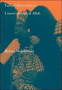 I nuovi martiri di Allah - Farhad Khosrokhavar - Libro Mondadori Bruno 2003, Sintesi | Libraccio.it